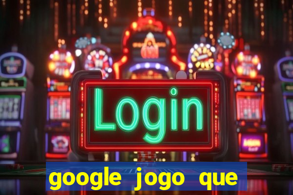 google jogo que ganha dinheiro de verdade